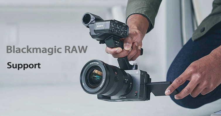 Sony FX 系列攝影機喜迎 Blackmagic RAW 支援，專業影像工作流程再進化